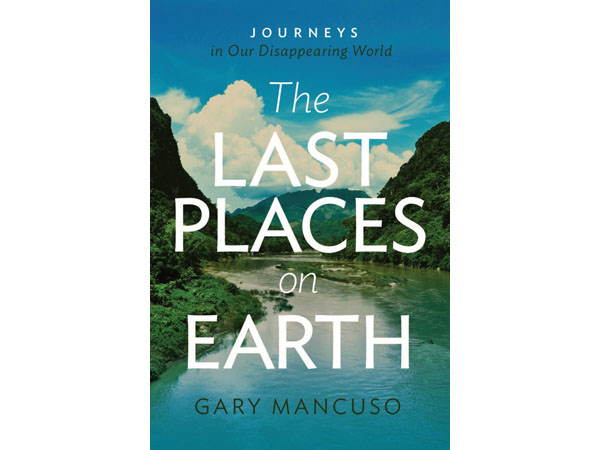 The Last Places On Earth by Gary Mancuso